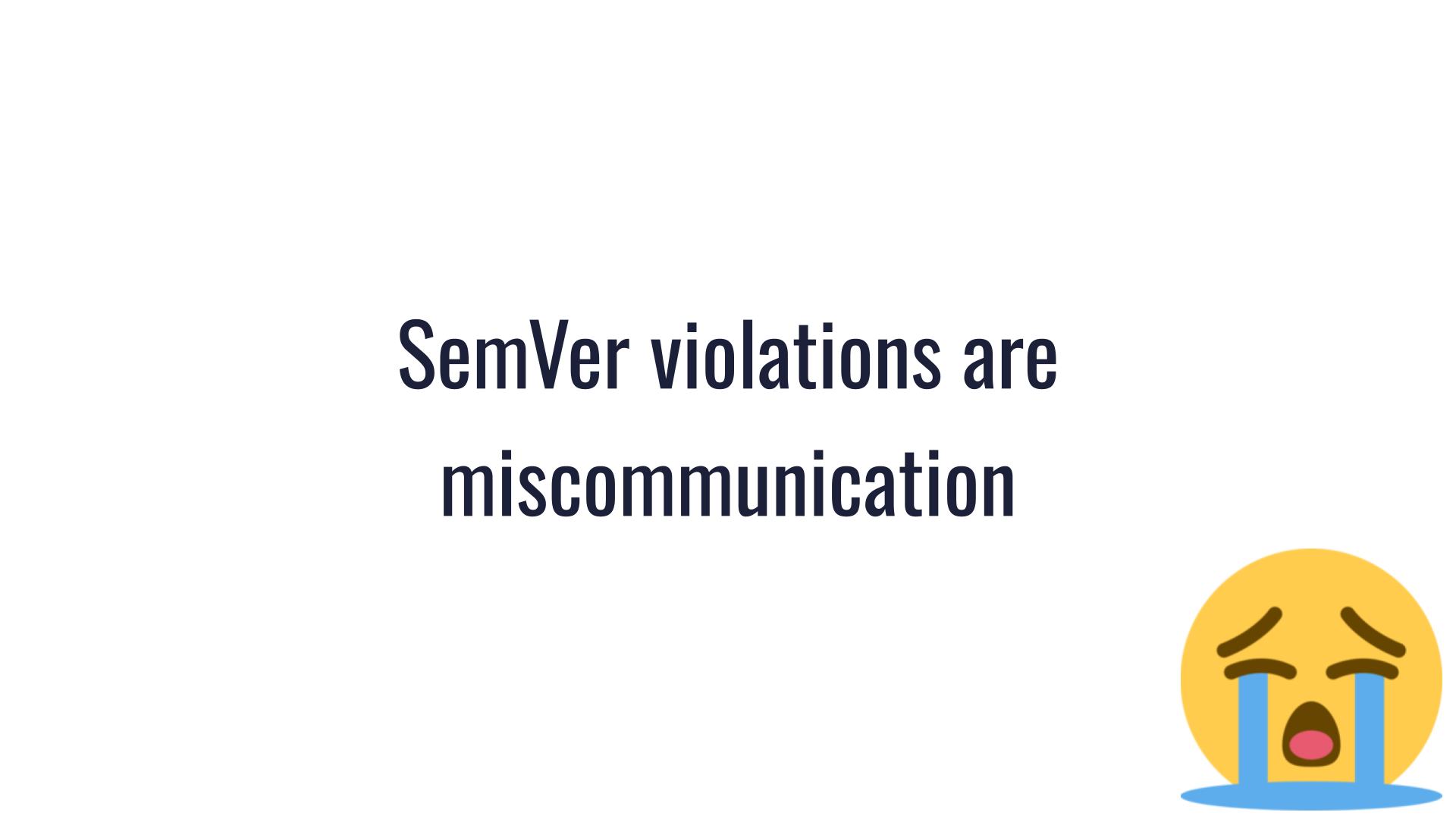 A large sobbing emoji next to the text: "SemVer violations are miscommunication"