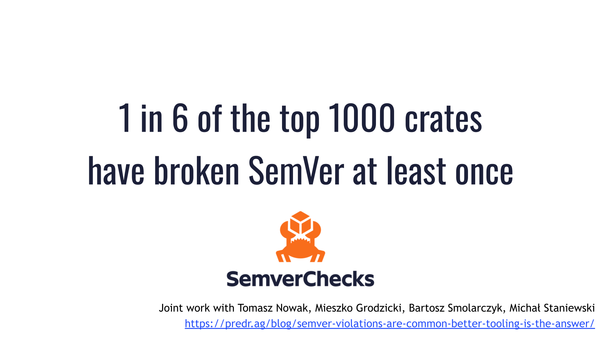 "1 in 6 of the top 1000 crates have broken SemVer at least once," in large text above the cargo-semver-checks logo. The bottom of the slide says: "Joint work with Tomasz Nowak, Mieszko Grodzicki, Bartosz Smolarczyk, Michał Staniewski"