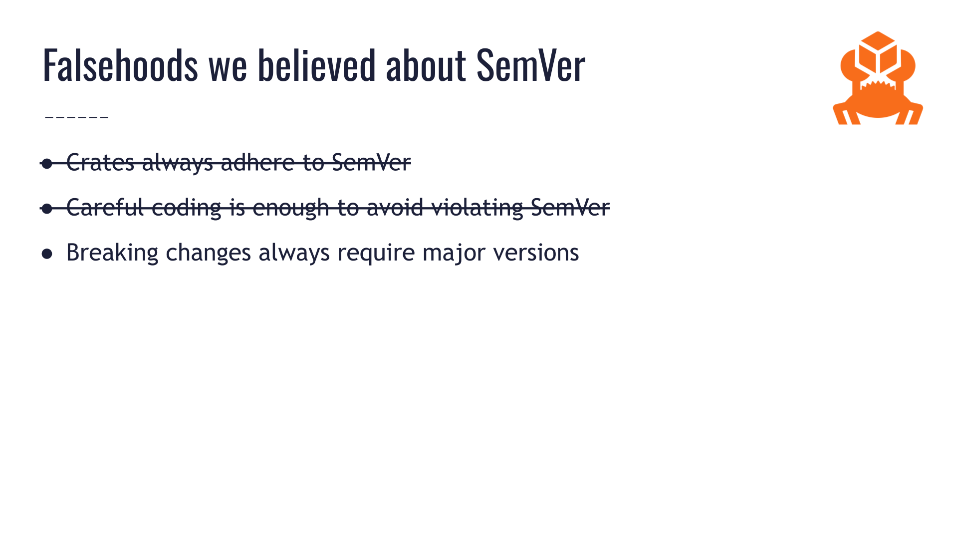 The same slide titled "Falsehoods we believed about SemVer" from earlier. This time the second bullet point, "careful coding is enough to avoid violating SemVer," is also crossed off. A third bullet point says "Breaking changes always require major versions." There is still plenty of blank space left where more items can be added to the list.