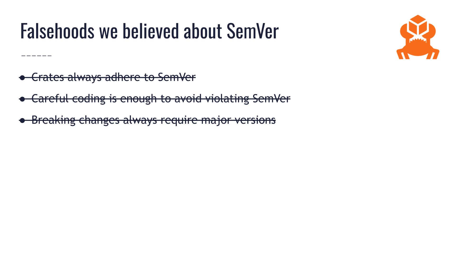 The same slide titled "Falsehoods we believed about SemVer" from earlier. All three bullet points shown so far are crossed off: "crates always adhere to SemVer" / "careful coding is enough to avoid violating SemVer" / "breaking changes always require major versions." There is still plenty of blank space left where more items can be added to the list.